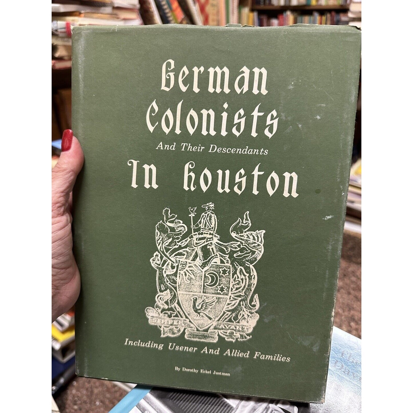 German Colonists and Their Descendants in Houston Dorothy Justman Signed