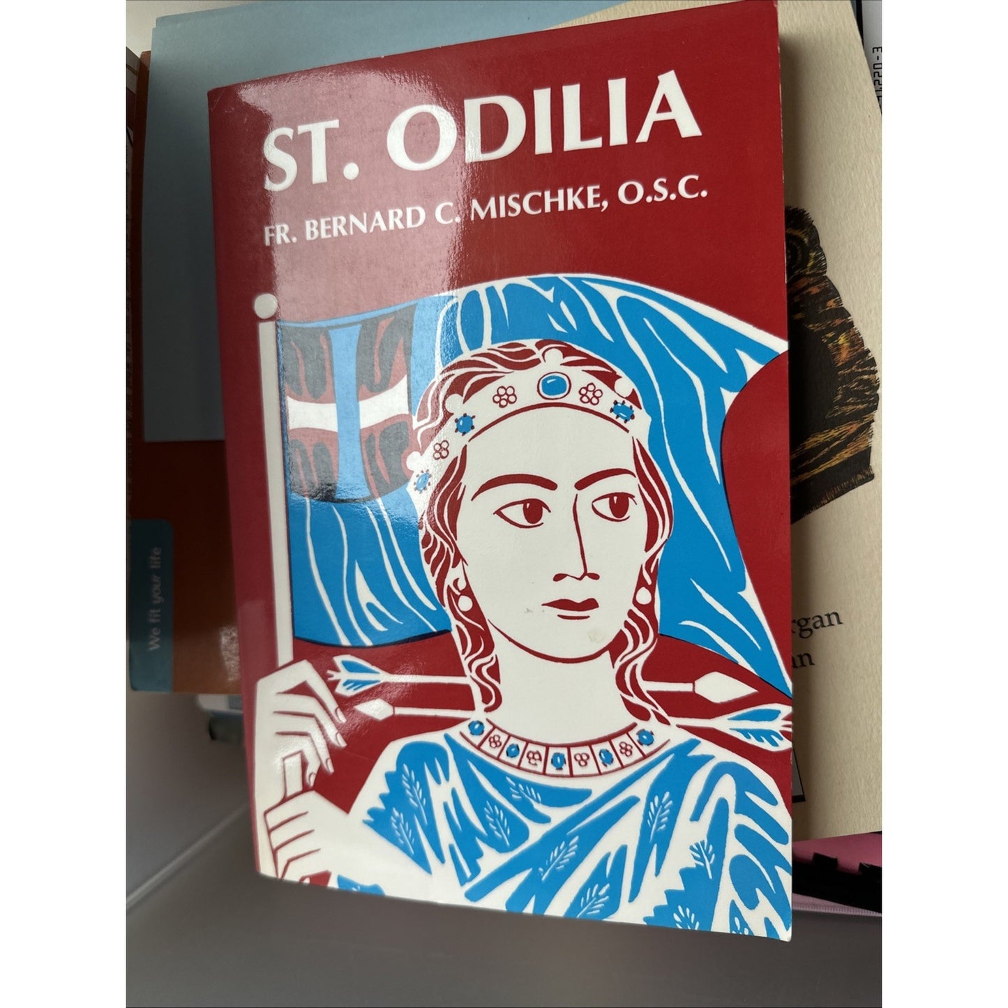 St. Odilia by Fr. Bernard C. Mischke, O.S.C. 1991 National Shrine of St. Odilia