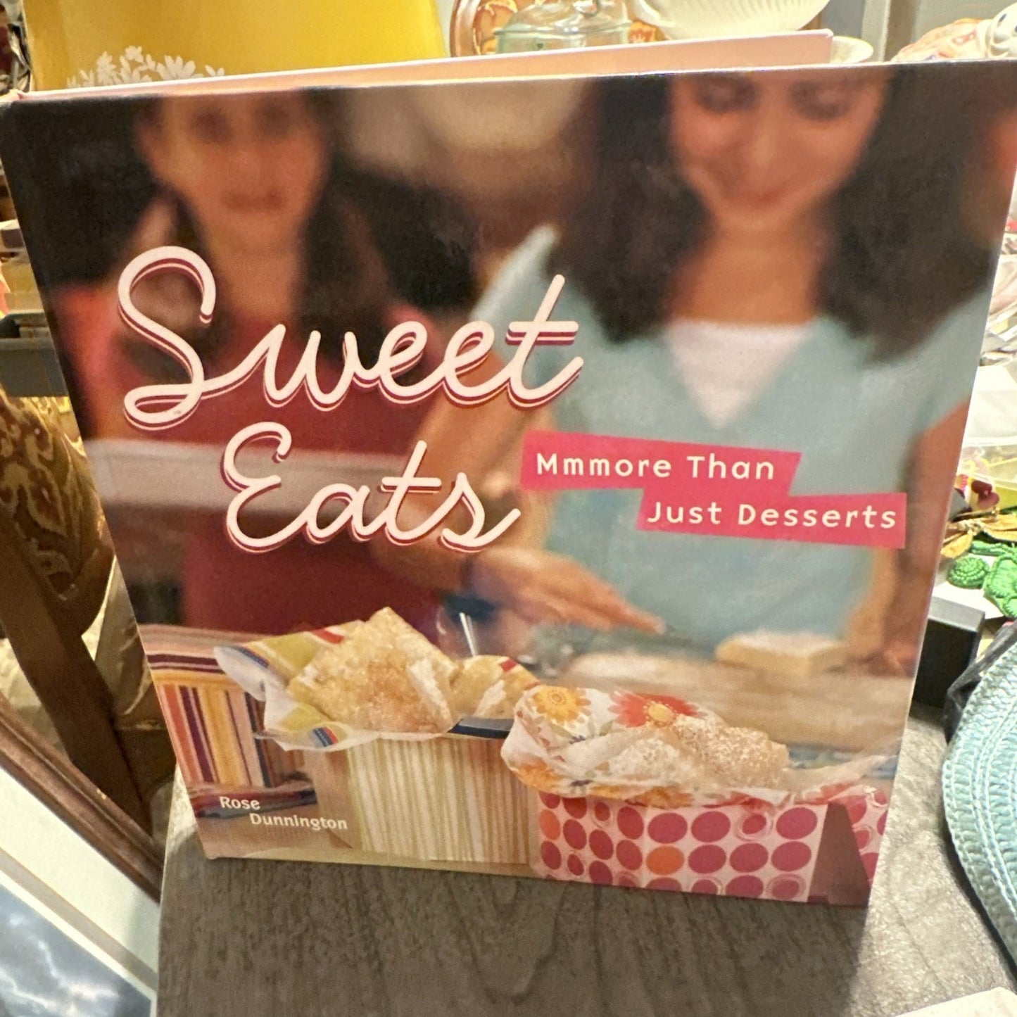 Sweet Eats: Mmmore Than Just Desserts by Dunnington, Rose