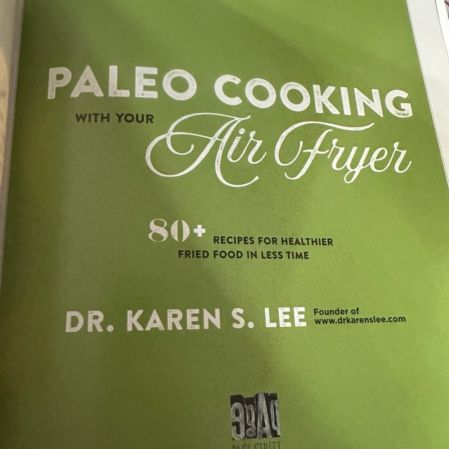Paleo Cooking with Your Air Fryer: 80+ Recipes for Healthier Fried Food in Less