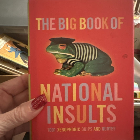 The Big Book of National Insults: 1001 Xenophobic Quips and Quotes