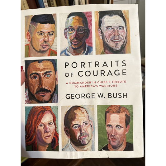 Portraits of Courage : A Commander in Chief's Tribute to America's Warriors...