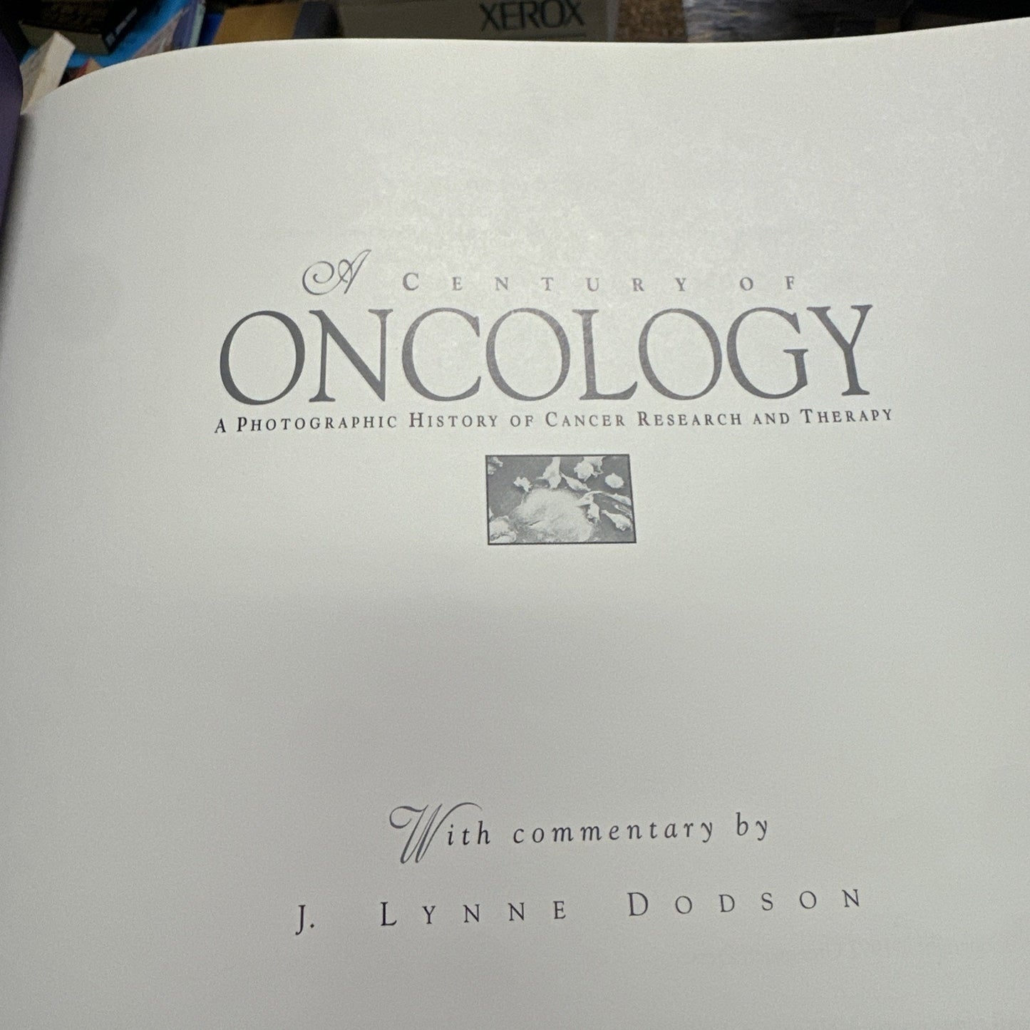 J Lynne Dodson / Century of Oncology Photographic History of Cancer Research 1st