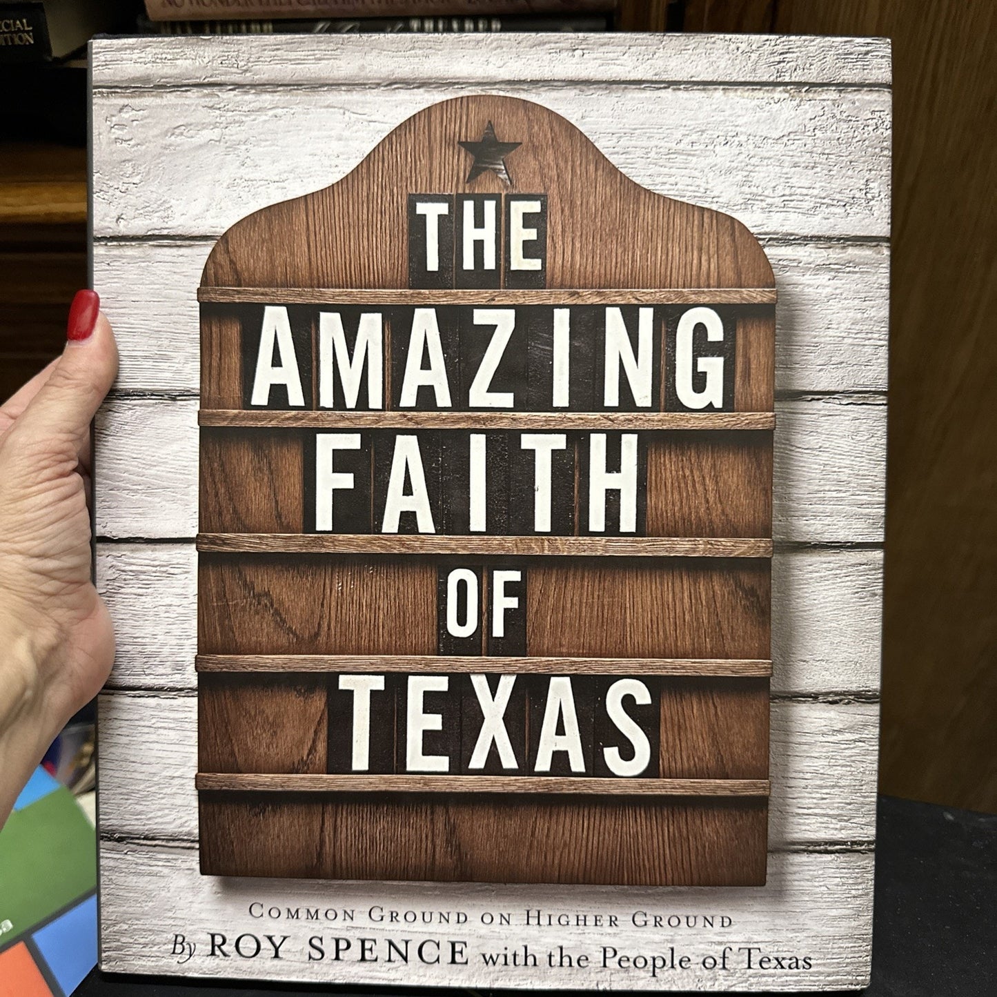 The Amazing Faith of Texas : Common Ground on Higher Ground by Roy M. Spence Jr.