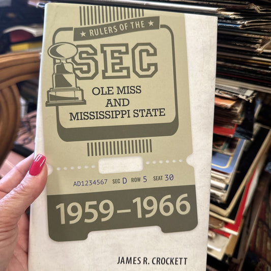 Rulers of the Sec : Ole Miss and Mississippi State, 1959-1966, HC J Crockett