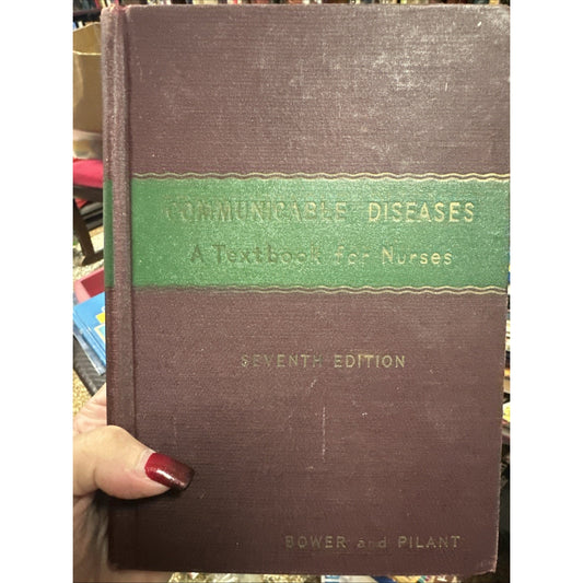 Communicable Diseases. A Textbook For Nurses. 7th Ed. Bower and Pilant 1953 HC