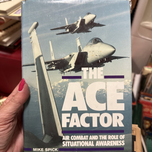The Ace Factor: Air Combat and the Role..., Spick, Mike