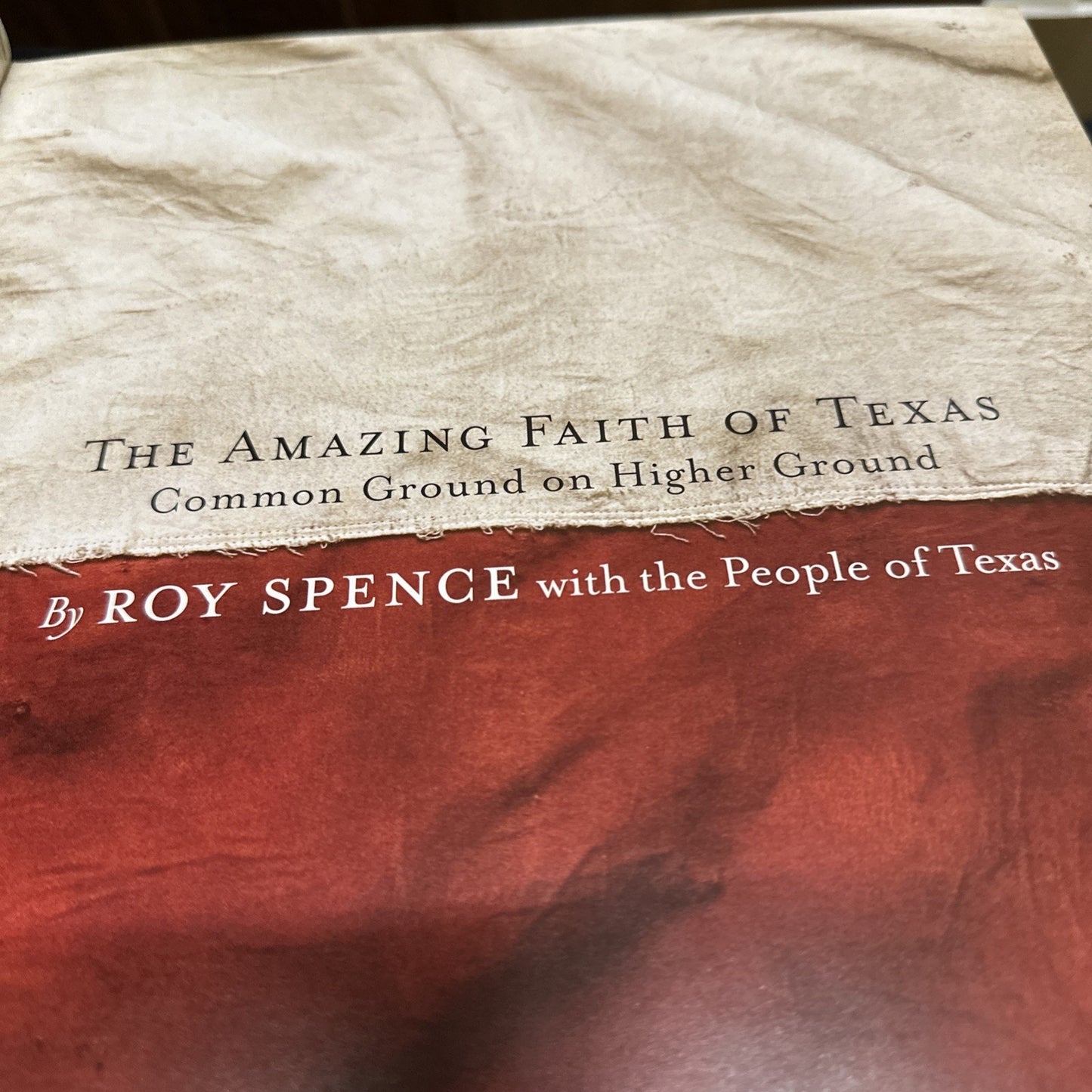 The Amazing Faith of Texas : Common Ground on Higher Ground by Roy M. Spence Jr.