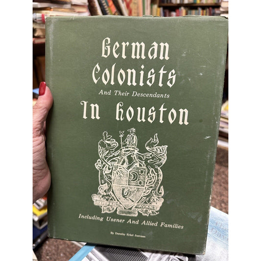 German Colonists and Their Descendants in Houston Dorothy Justman Signed