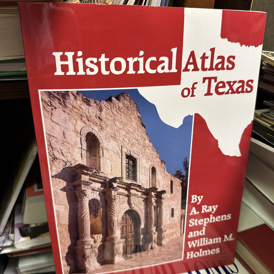 Historical Atlas of Texas by A. Ray Stephens & William M. Holmes PB