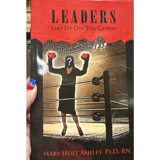 Leaders: Get Up Off The Canvas by RN Ashley, Mary Holt Ph D: Signed