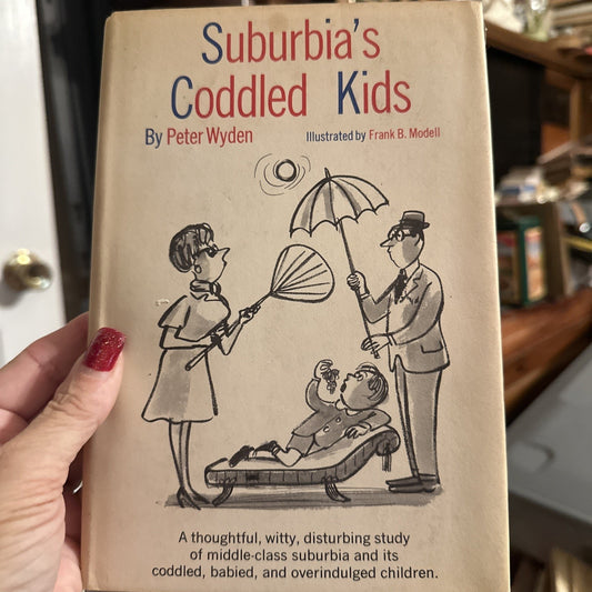 Suburbia's Coddled Kids Peter Wyden 1962 Book Club Edition Doubleday Hardcover