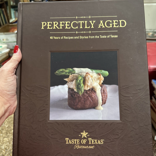 Perfectly Aged : 40 Years of Recipes and Stories from the Taste of Texas by Edd