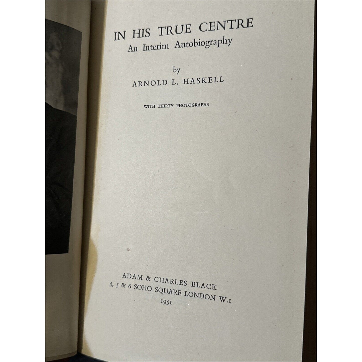 In His True Centre An Interim Autobiography by Arnold L Haskell 1st VG HC 1951