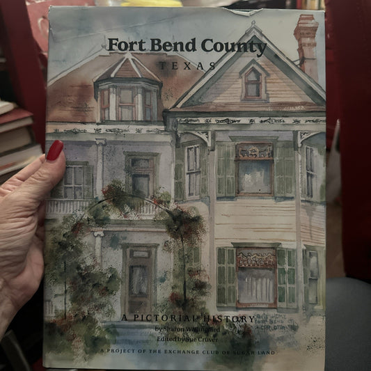 Fort Bend County, Texas: A Pictorial History by Sharon Wallingford