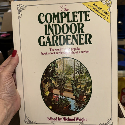 The Complete Indoor Gardner Revised Edition Edited by Michael Wright