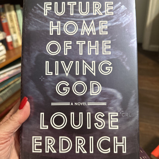 Future Home of the Living God : A Novel by Louise Erdrich (2017, Hardcover)