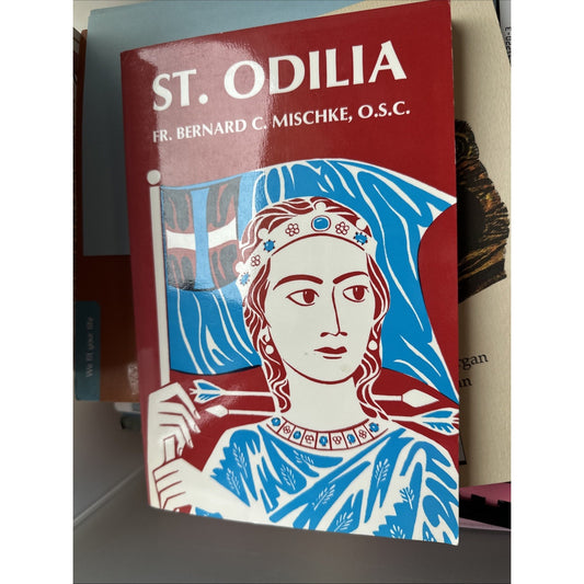 St. Odilia by Fr. Bernard C. Mischke, O.S.C. 1991 National Shrine of St. Odilia