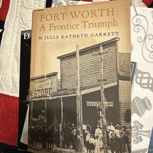 Julia Kathryn GARRETT / Fort Worth A Frontier Triumph 1st Edition 1972