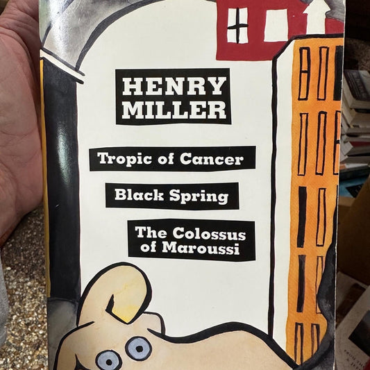 Henry Miller Tropic of Cancer, Black Spring, The Colossus of Maroussi