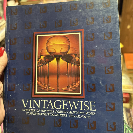 Vintagewise : A Preview of This Year's Great California Wines, Complete with...