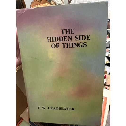 The Hidden Side of Things by C. W. Leadbeater - Theosophical publishing, 1991