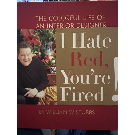I Hate Red, You're Fired! : The Colorful Life of an Interior Desi