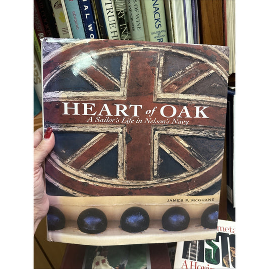 Heart of Oak A Sailors Life in Nelson's Navy James P. McGuane