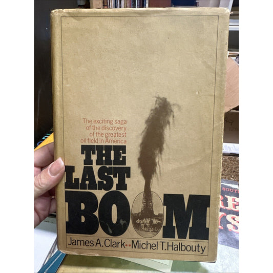 The Last Boom By Arthur A. Clark & Michel T. Halbouty 1st Ed - Spindletop