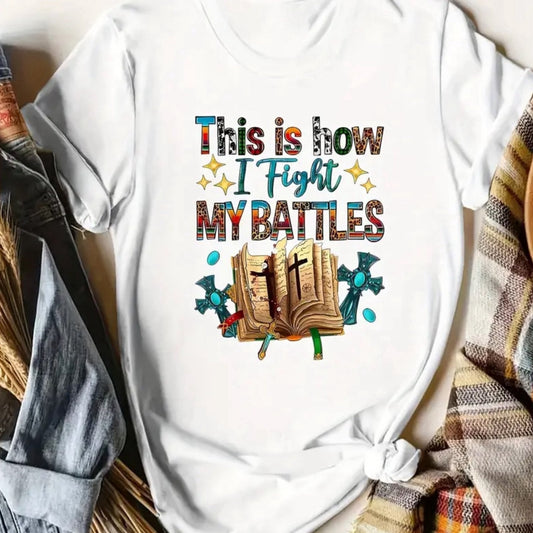 How I Fight My Battles T-Shirt