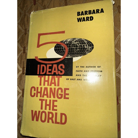 5 Ideas that Change the World by Barbara Ward (W W Norton, 1959) -