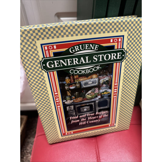 Gruene General Store Cookbook Tried & True Recipes from Heart of Hill Country