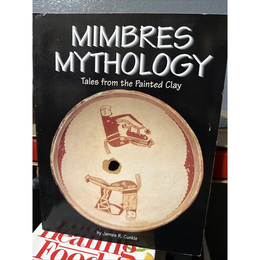 Mimbres Mythology: Tales from the Painted Clay by James R. Cunkle (Softcover)