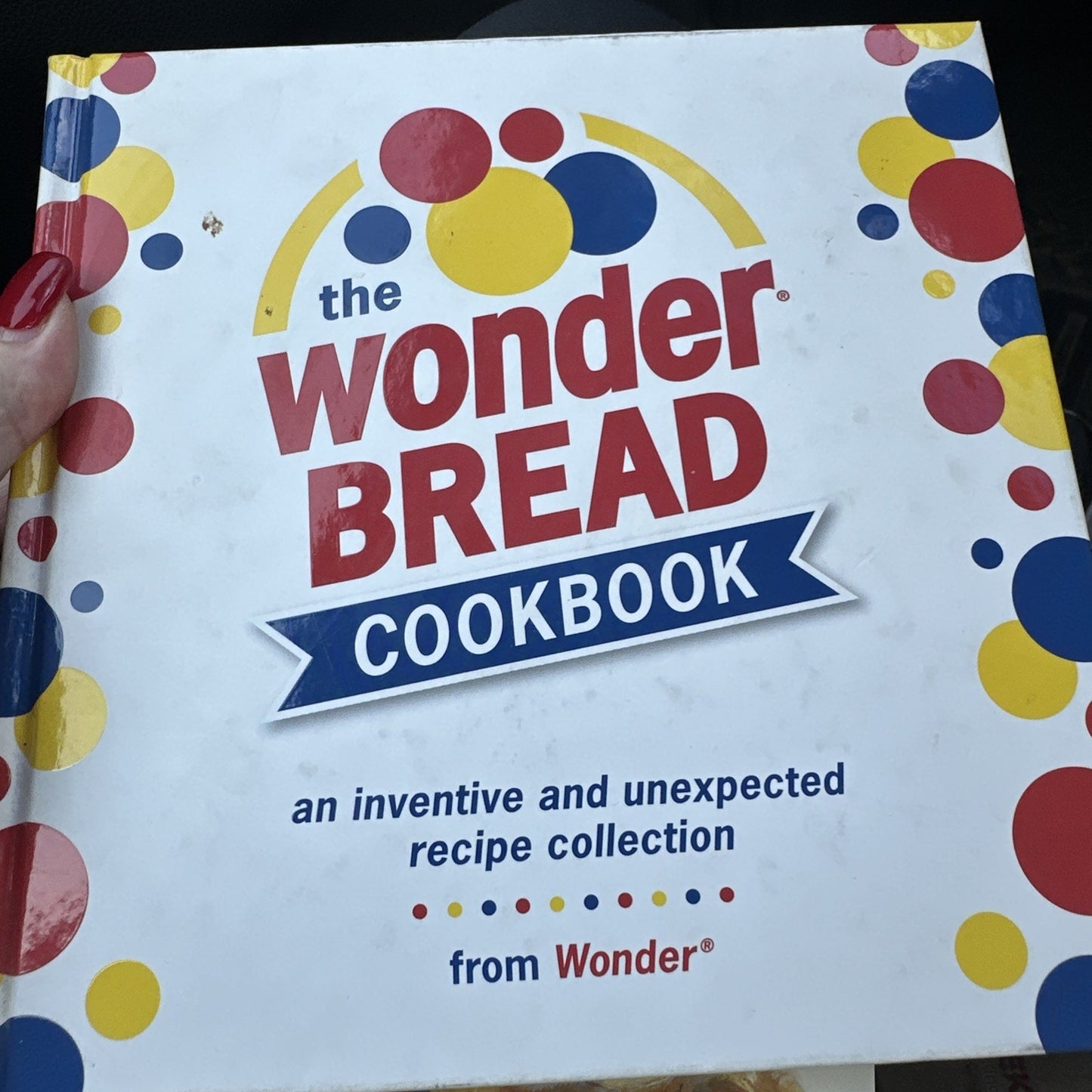 The Wonder Bread Cookbook by Wonder 2007 Hardcover Illustrated 1st Edition