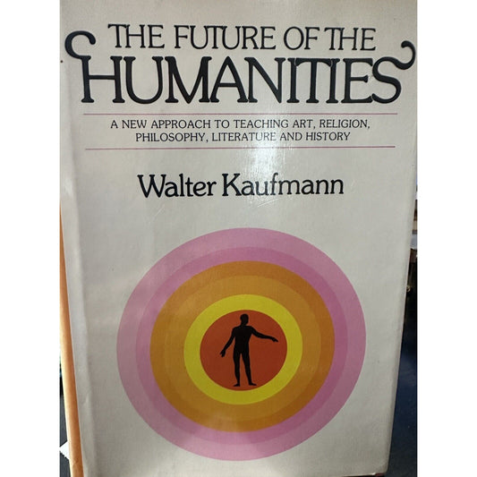 The Future of the Humanities by Kaufmann, Walter (1977) First Edition