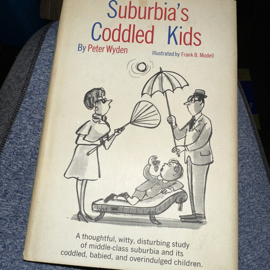 Suburbia's Coddled Kids Peter Wyden 1962 Book Club Edition Doubleday Hardcover