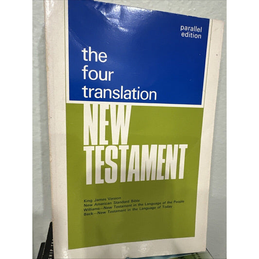 The Four Translation New Testament Bible Parallel Edition KJV NASB Williams Beck