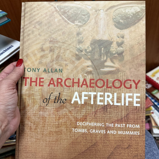 The Archaeology of the Afterlife: Decipherin... by Allan, Tony
